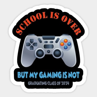 School Is Over, But My Gaming Is Not, Class of 2024, Video game, Gamer, Gaming, Senior 2024, Graduation, Graduation Day, Funny Senior, Seniors 2024, School Life Sticker